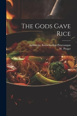 The Gods Gave Rice by Preger, W.