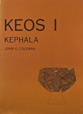 Kephala: A Late Neolithic Settlement and Cemetery by Coleman, John E.