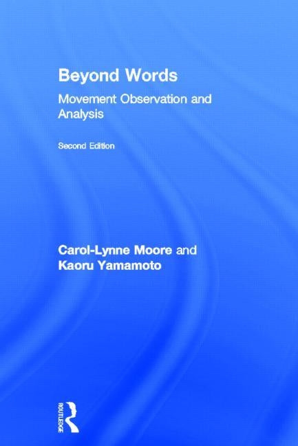 Beyond Words: Movement Observation and Analysis by Moore, Carol-Lynne