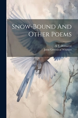 Snow-bound And Other Poems by Whittier, John Greenleaf 1807-1892