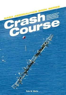 Crash Course: Lessons Learned from Accidents Involving Remotely Piloted and Autonomous Aircraft by Merlin, Peter W.