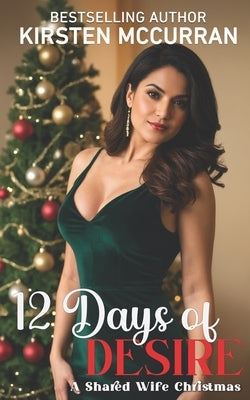 12 Days of Desire: A Shared Wife Christmas by McCurran, Kirsten
