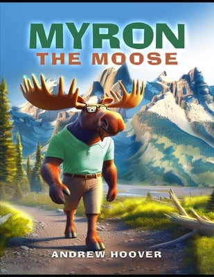 Myron The Moose: Adventure Begins by Hoover, Andrew Ryan