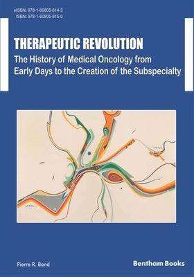 Therapeutic Revolution The History of Medical Oncology from Early Days to the Creation of the Subspecialty by Band, Pierre R.