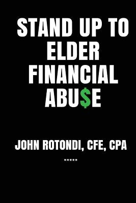 Stand Up to Elder Financial Abu$e by Rotondi, John