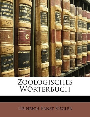 Zoologisches Wörterbuch by Ziegler, Heinrich Ernst