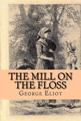 The Mill on the Floss by Eliot, George