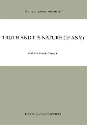 Truth and Its Nature (If Any) by Peregrin, J.