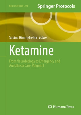 Ketamine: From Neurobiology to Emergency and Anesthesia Care, Volume I by Himmelseher, Sabine