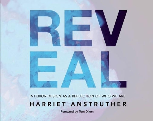 Reveal: Interior Design as a Reflection of Who We Are by Anstruther, Harriet