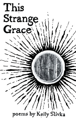 This Strange Grace by Slivka, Kelly