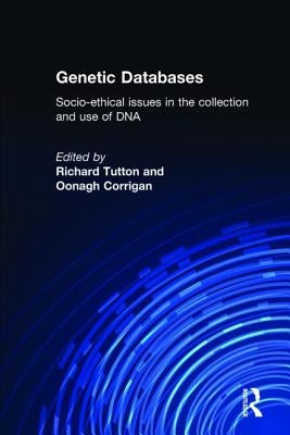 Genetic Databases: Socio-Ethical Issues in the Collection and Use of DNA by Corrigan, Oonagh