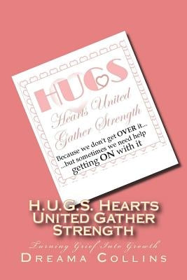 H.U.G.S. Hearts United Gather Strength by Collins, Dreama