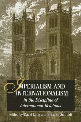 Imperialism and Internationalism in the Discipline of International Relations by Long, David