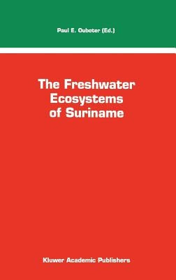 The Freshwater Ecosystems of Suriname by Ouboter, P. E.