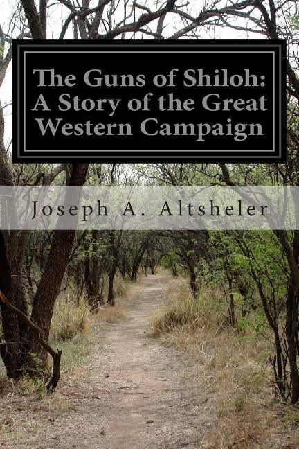 The Guns of Shiloh: A Story of the Great Western Campaign by Altsheler, Joseph a.