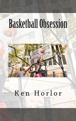 Basketball Obsession by Horlor, Ken