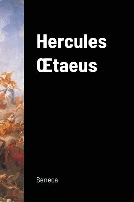 Hercules OEtaeus (Hercules on Mount Oeta) by Seneca, Lucius Annaeus