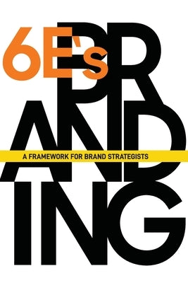 The 6E'sof Branding: A Framework for Brand Strategists by Berardinelli, Marcia