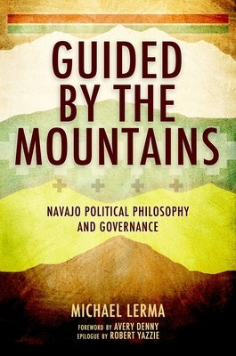 Guided by the Mountains: Navajo Political Philosophy and Governance by Lerma, Michael