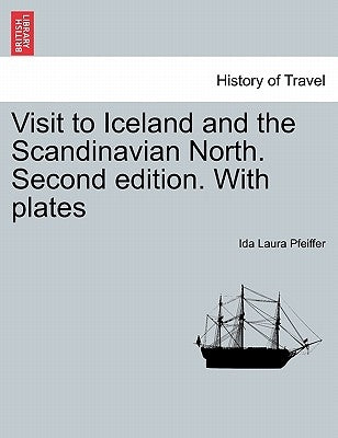 Visit to Iceland and the Scandinavian North. Second Edition. with Plates by Pfeiffer, Ida Laura