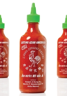 Eating Asian America: A Food Studies Reader by Ku, Robert Ji-Song