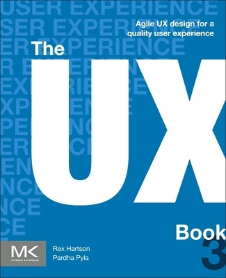 The UX Book: Agile UX Design for a Quality User Experience by Hartson, Rex