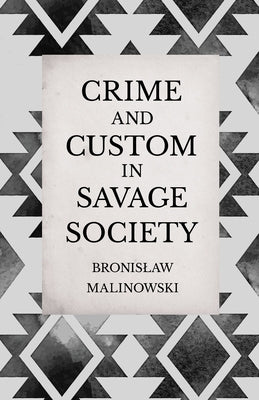 Crime and Custom in Savage Society: An Anthropological Study of Savagery by Malinowski, Bronislaw