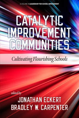 Catalytic Improvement Communities: Cultivating Flourishing Schools by Eckert, Jonathan