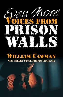 Even More Voices from Prison Walls by Cawman, William