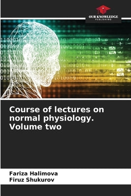 Course of lectures on normal physiology. Volume two by Halimova, Fariza
