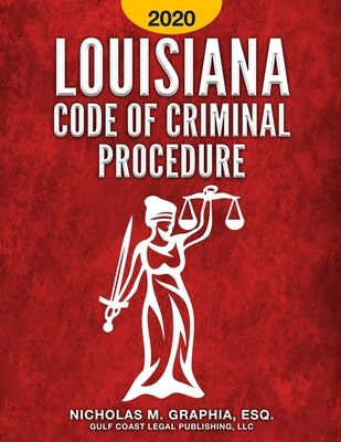 Louisiana Code of Criminal Procedure 2020 by Graphia, Nicholas M.