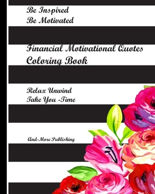 Financial Motivational Quotes Coloring Book: Paperback Edition, 8" x 10" Coloring book for adults with some thought provoking financial quotes for you by Publishing, And-More