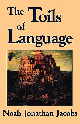 Toils of Language by Jacobs, Noah