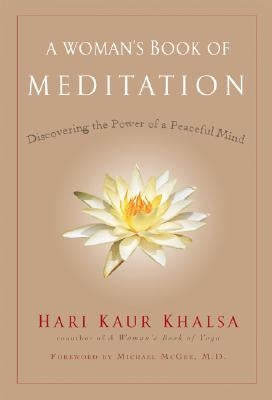 A Woman's Book of Meditation: Discovering the Power of a Peaceful Mind by Khalsa, Hari Kaur