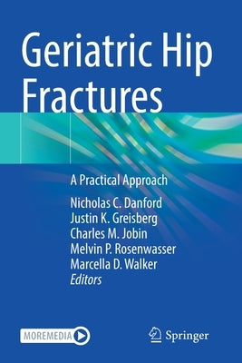 Geriatric Hip Fractures: A Practical Approach by Danford, Nicholas C.