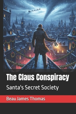 The Claus Conspiracy: Santa's Secret Society by Thomas, Beau James
