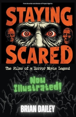 Staying Scared - The Films of a Horror Movie Legend by Dailey, Brian
