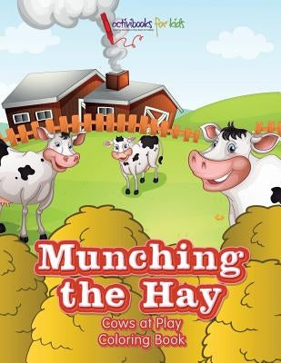Munching the Hay: Cows at Play Coloring Book by For Kids, Activibooks
