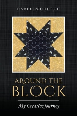 Around the Block: My Creative Journey by Church, Carleen