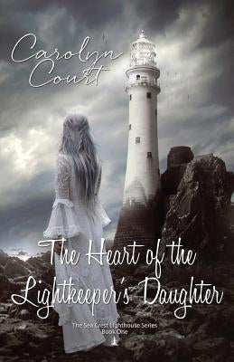 The Heart of the Lightkeeper's Daughter by Court, Carolyn