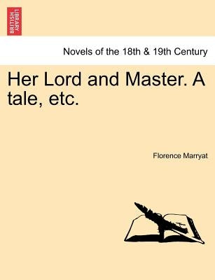Her Lord and Master. a Tale, Etc. by Marryat, Florence