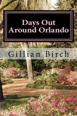 Days Out Around Orlando by Birch, Gillian