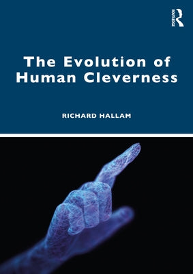 The Evolution of Human Cleverness by Hallam, Richard