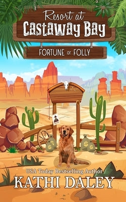 Resort at Castaway Bay: Fortune or Folly by Daley, Kathi