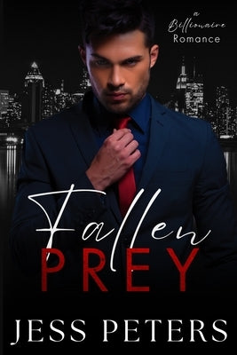 Fallen Prey - A Billionaire Romance by Peters, Jess