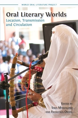 Oral Literary Worlds: Location, Transmission and Circulation by Marzagora, Sara