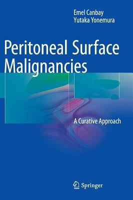 Peritoneal Surface Malignancies: A Curative Approach by Canbay, Emel