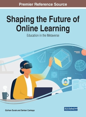 Shaping the Future of Online Learning: Education in the Metaverse by Durak, Gürhan