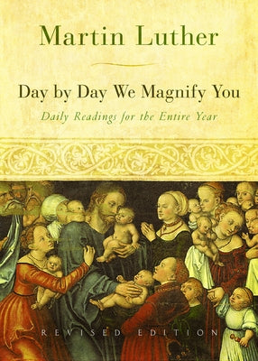 Day by Day We Magnify You: Daily Readings for the Entire Year, Revised Edition by Johnson, Marshall D.